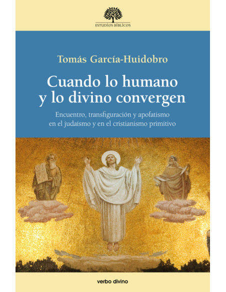 Cuando lo humano y lo divino convergen:Encuentro, transfiguración y apofatismo en el judaísmo y en el cristianismo primitivo