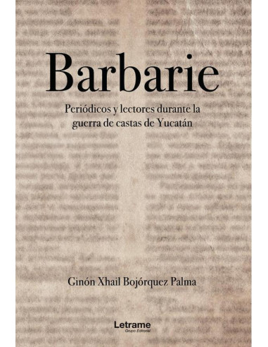 BARBARIE. Periódicos y lecturas durante la guerra de castas de Yucatán