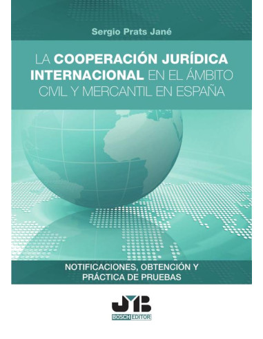 La cooperación jurídica internacional en el ámbito civil y mercantil en España:Notificaciones, obtención y práctica de pruebas