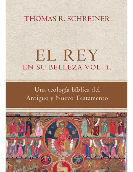 El rey en su belleza - vol. 01 :Una teología bíblica del Antiguo y Nuevo Testamento