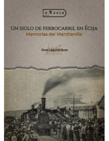 Un siglo de ferrocarril en Écija:Memorias del Marchenilla