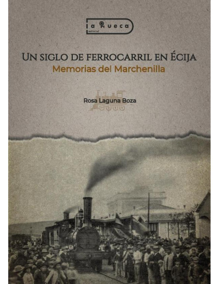 Un siglo de ferrocarril en Écija:Memorias del Marchenilla