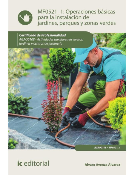 Operaciones básicas para la instalación de jardines, parques y zonas verdes. AGAO0108 - Actividades auxiliares en viveros, jardines y centros de jardinería