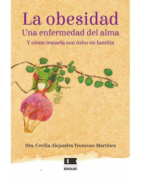 La obesidad:Una enfermedad del alma y cómo tratarla con éxito en familia