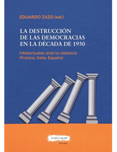 La destrucción de las democracias en la década de 1930 :Los intelectuales ante la violencia (Francia, Italia, España)