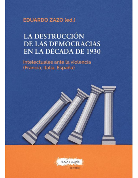 La destrucción de las democracias en la década de 1930 :Los intelectuales ante la violencia (Francia, Italia, España)