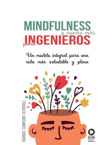 Mindfulness y mucho más para ingenieros:Un modelo integral para una vida más saludable y plena