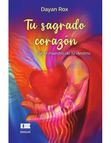 Tu sagrado corazón :Sé el maestro de tu destino