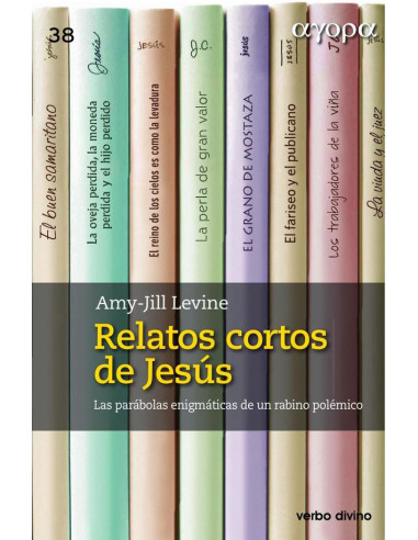 Relatos cortos de Jesús:Las parábolas enigmáticas de un rabino polémico