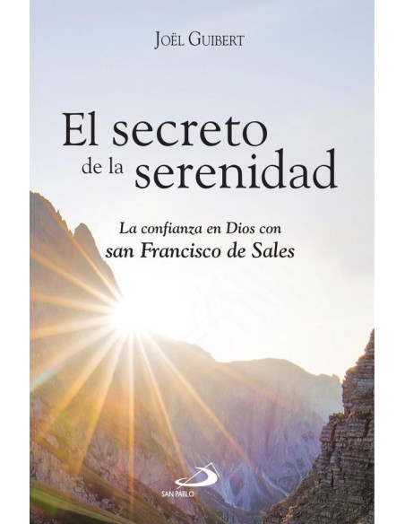 El secreto de la serenidad: 	La confianza en Dios con san Francisco de Sales