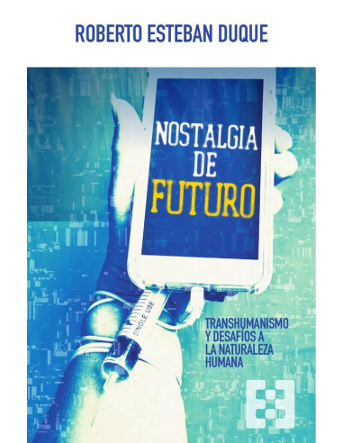 Nostalgia de futuro:Transhumanismo y desafíos a la naturaleza humana