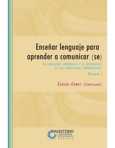 Enseñar lenguaje para aprender a comunicar(se) Volumen I