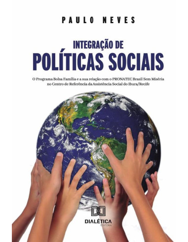 Integração de políticas sociais:o Programa Bolsa Família e a sua relação com o PRONATEC Brasil Sem Miséria no centro de referência da assistência social do Ibura/Recife