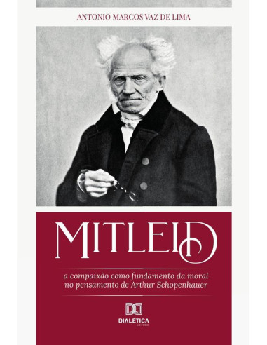 Mitleid:a compaixão como fundamento da moral no pensamento de Arthur Schopenhauer