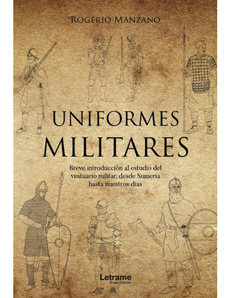 Uniformes militares. Breve introducción al estudio del vestuario militar, desde Sumeria hasta nuestros días