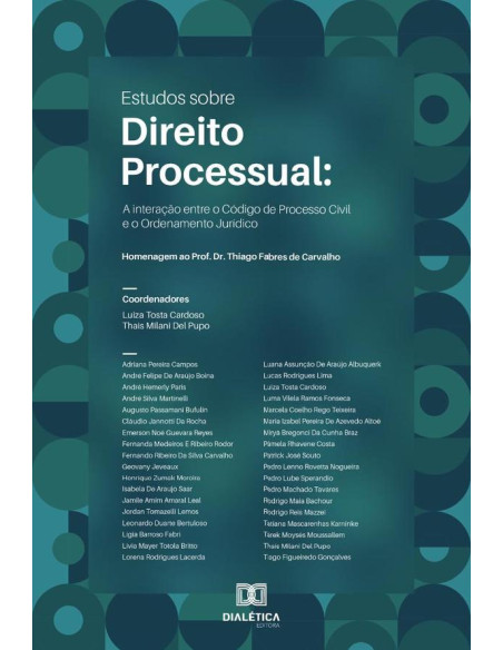 Estudos sobre Direito Processual:interação entre o Código de Processo Civil e o Ordenamento Jurídico : homenagem ao Prof. Dr. Thiago Fabres de Carvalho