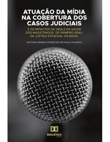 Atuação da mídia na cobertura dos casos judiciais e os impactos na
vida e na saúde dos magistrados de primeiro grau da justiça Estadual
da Bahia