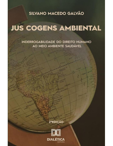 Jus cogens Ambiental:inderrogabilidade do Direito Humano ao Meio Ambiente Saudável