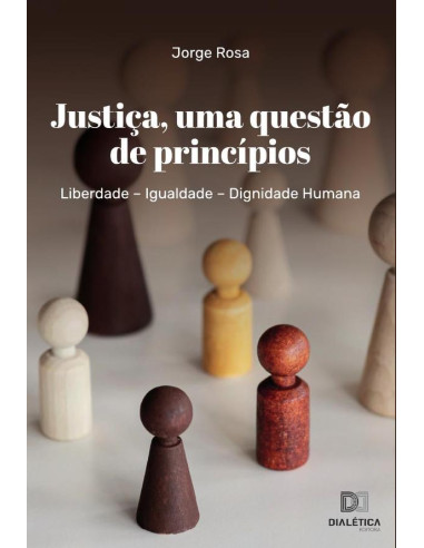 Justiça, uma questão de princípios:Liberdade – Igualdade – Dignidade Humana