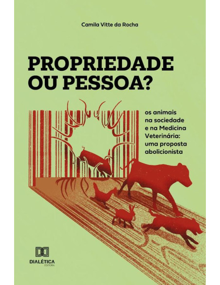 Propriedade ou pessoa?: os animais na sociedade e na Medicina Veterinária:uma proposta abolicionista