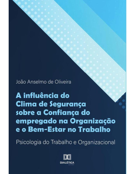 A influência do Clima de Segurança sobre a Confiança do empregado na Organização e o Bem-Estar no Trabalho:Psicologia do Trabalho e Organizacional