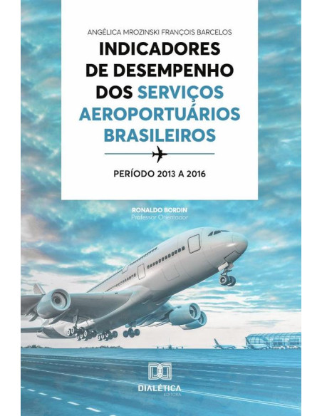 Indicadores de desempenho dos serviços aeroportuários brasileiros:período 2013 a 2016