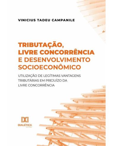 Tributação, livre concorrência e desenvolvimento socioeconômico:utilização de legítimas vantagens tributárias em prejuízo da livre concorrência