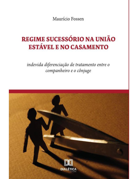 Regime Sucessório na União Estável e no Casamento:indevida diferenciação de tratamento entre o companheiro e o cônjuge