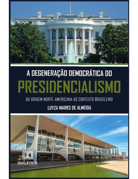 A degeneração democrática do presidencialismo:da origem norte-americana ao contexto brasileiro