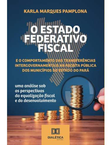 O Estado Federativo Fiscal e o comportamento das transferências intergovernamentais na receita pública dos municípios do estado do Pará:uma análise sob as perspectivas da equalização fiscal e do desen