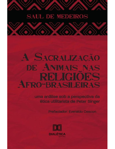 A Sacralização de Animais nas Religiões Afro-brasileiras:uma análise sob a perspectiva da ética utilitarista de Peter Singer