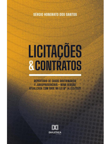 Licitações & Contratos:repertório de casos doutrinários e jurisprudenciais - nova versão atualizada com base na Lei no 14.133/2021