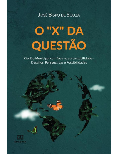 O "X" da questão:Gestão Municipal com foco na sustentabilidade - Desafios, Perspectivas e Possibilidades