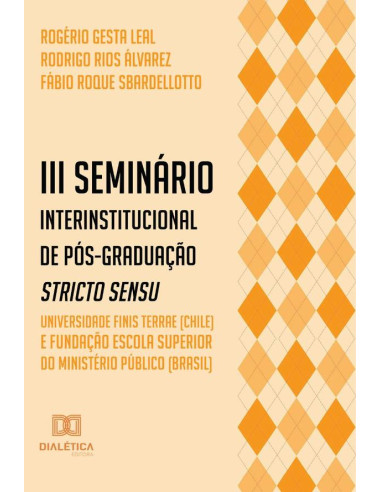 III Seminário Interinstitucional de Pós-Graduação Stricto Sensu - Universidade Finis Terrae (Chile) e Fundação Escola Superior do Ministério Público (Brasil)