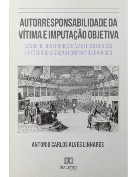 Autorresponsabilidade da Vítima e Imputação Objetiva:casos de contribuição à autocolocação e heterocolocação consentida em risco