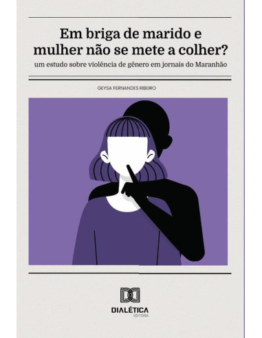 Em briga de marido e mulher não se mete a colher?:um estudo sobre violência de gênero em jornais do Maranhão