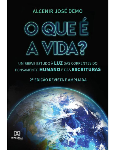 O que é a vida?:um breve estudo à luz das correntes do pensamento humano e das Escrituras