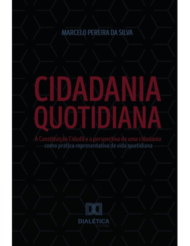 Cidadania Quotidiana:A Constituição Cidadã e a perspectiva de uma cidadania como prática representativa de vida quotidiana