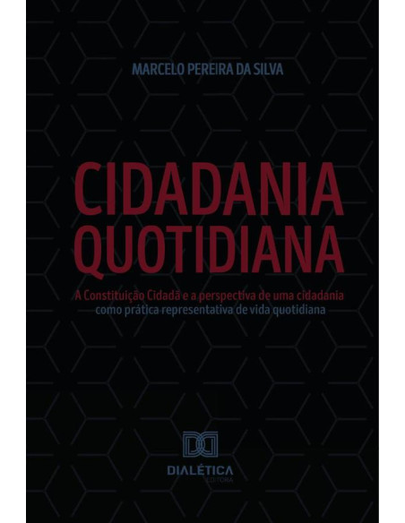 Cidadania Quotidiana:A Constituição Cidadã e a perspectiva de uma cidadania como prática representativa de vida quotidiana