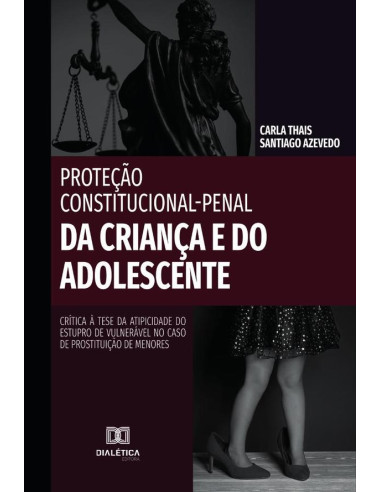 Proteção Constitucional-Penal da Criança e do Adolescente:crítica à tese da atipicidade do estupro de vulnerável no caso de prostituição de menores