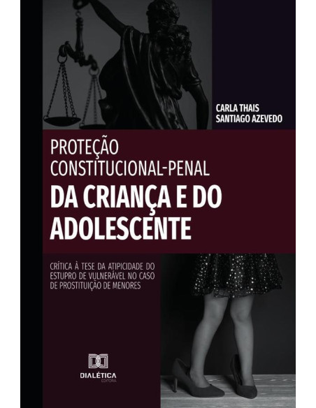 Proteção Constitucional-Penal da Criança e do Adolescente:crítica à tese da atipicidade do estupro de vulnerável no caso de prostituição de menores