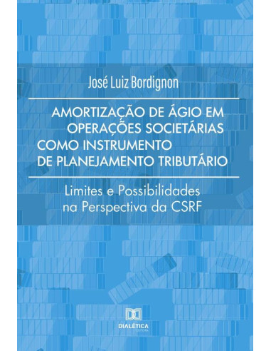 Amortização de ágio em operações societárias como instrumento de planejamento tributário:limites e possibilidades na perspectiva da CSRF