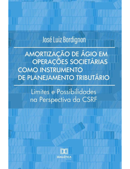 Amortização de ágio em operações societárias como instrumento de planejamento tributário:limites e possibilidades na perspectiva da CSRF