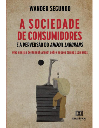 A sociedade de consumidores e a perversão do Animal Laborans