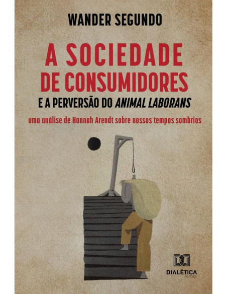 A sociedade de consumidores e a perversão do Animal Laborans