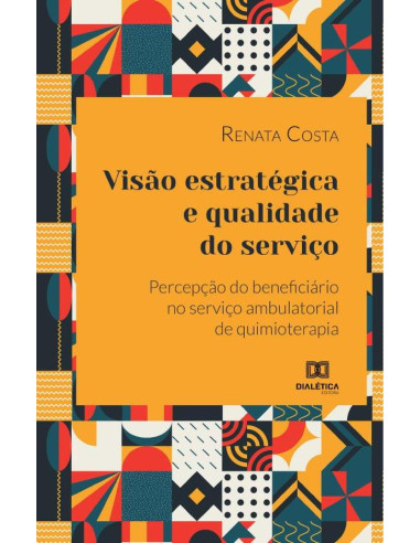 Visão estratégica e qualidade do serviço:percepção do beneficiário no serviço ambulatorial de quimioterapia