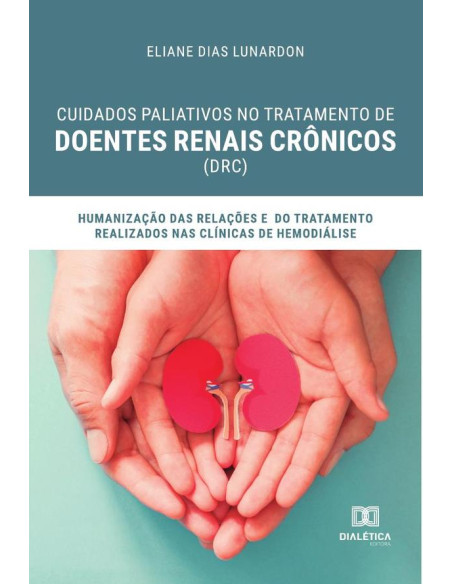 Cuidados paliativos no tratamento de Doentes Renais Crônicos (DRC):humanização das relações e do tratamento realizados nas clínicas de hemodiálise