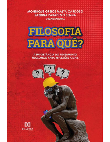 Filosofia para quê?:a importância do pensamento filosófico para reflexões atuais