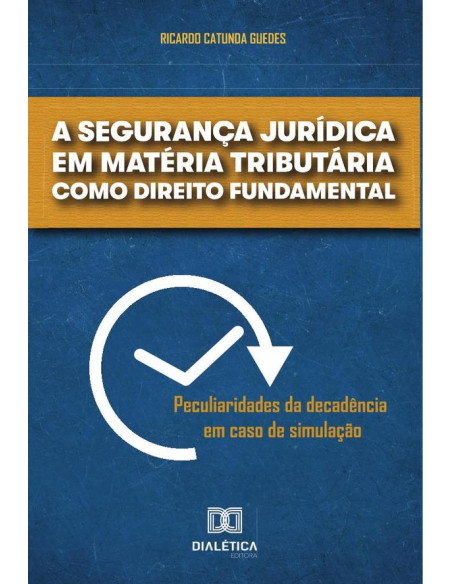 A segurança jurídica em matéria tributária como direito fundamental:peculiaridades da decadência em caso de simulação