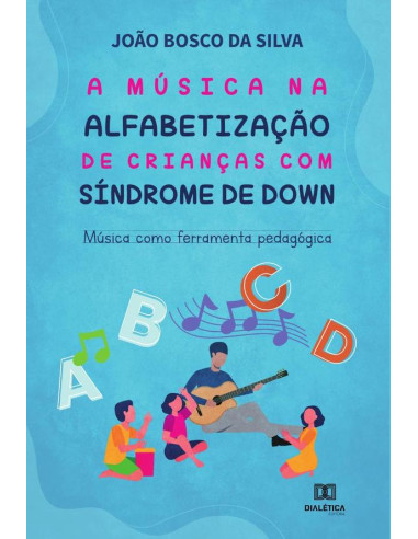 A música na alfabetização de crianças com Síndrome de Down:música como ferramenta pedagógica